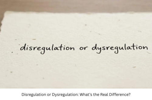 Disregulation or Dysregulation: What’s the Real Difference?