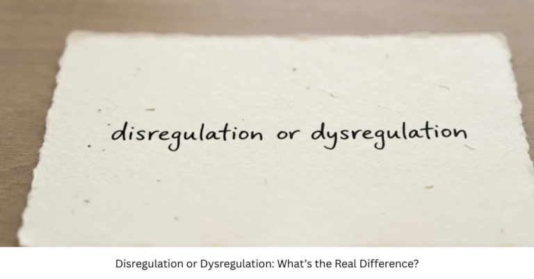 Disregulation or Dysregulation: What’s the Real Difference?