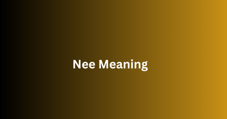 Nee Meaning: A Simple Guide to Its Uses & Origins
