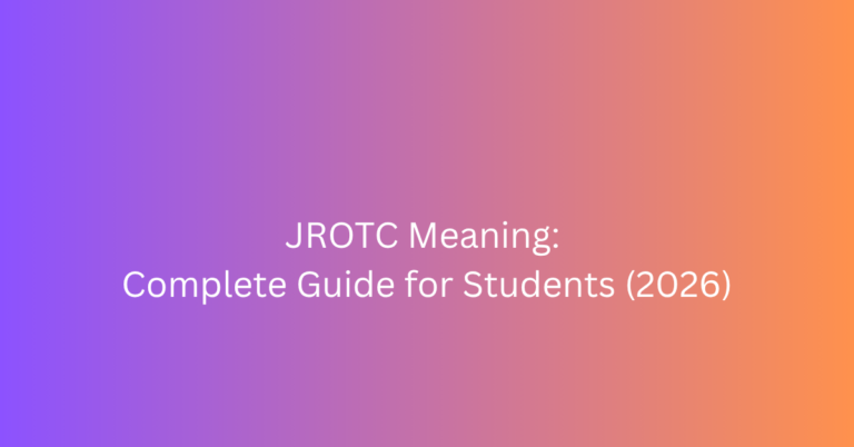 JROTC Meaning: Complete Guide for Students (2026)