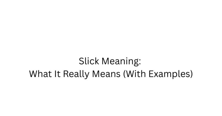 Slick Meaning: What It Really Means (With Examples)