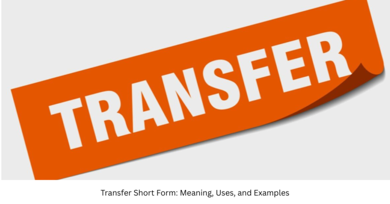 Transfer Short Form: Meaning, Uses, and Examples