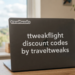 TTweakFlight Discount Codes by TravelTweaks: A Complete Savings Guide